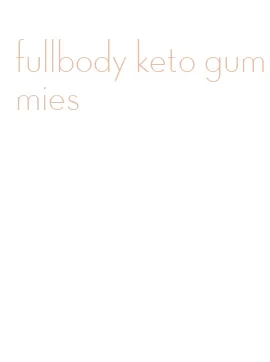 fullbody keto gummies