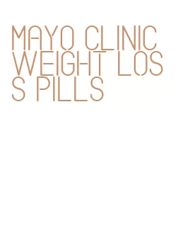 mayo clinic weight loss pills