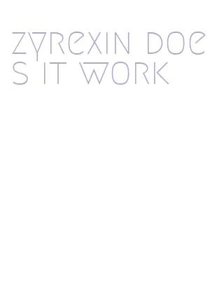 zyrexin does it work