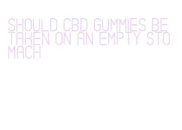 should cbd gummies be taken on an empty stomach