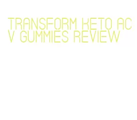 transform keto acv gummies review