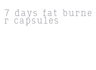 7 days fat burner capsules