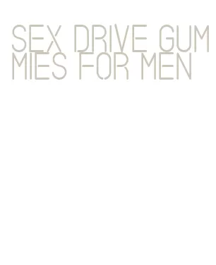 sex drive gummies for men