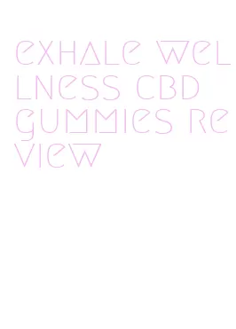 exhale wellness cbd gummies review