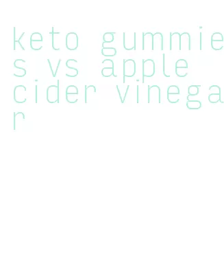 keto gummies vs apple cider vinegar