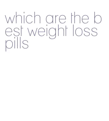 which are the best weight loss pills