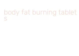 body fat burning tablets