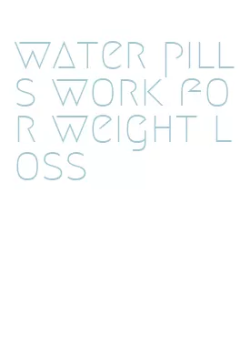 water pills work for weight loss