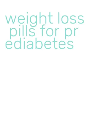 weight loss pills for prediabetes