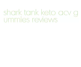 shark tank keto acv gummies reviews