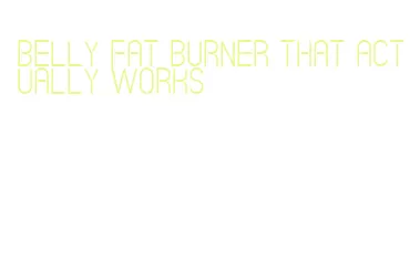 belly fat burner that actually works