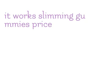 it works slimming gummies price