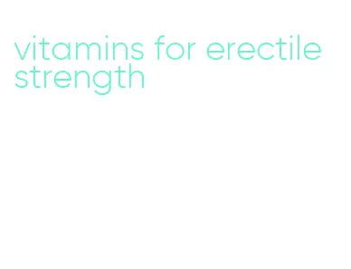 vitamins for erectile strength