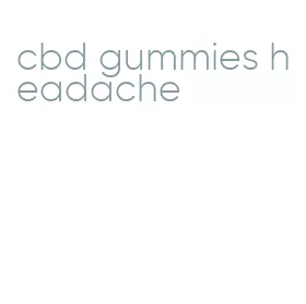 cbd gummies headache