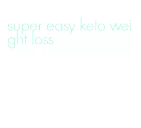 super easy keto weight loss