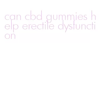 can cbd gummies help erectile dysfunction