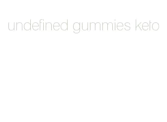 undefined gummies keto