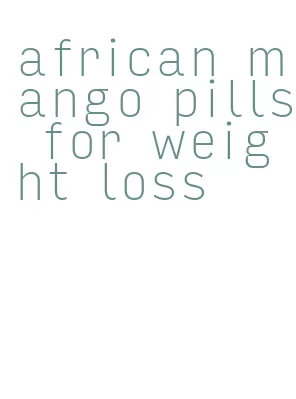 african mango pills for weight loss