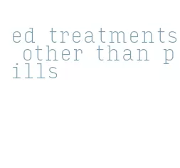 ed treatments other than pills