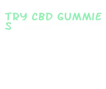 try cbd gummies