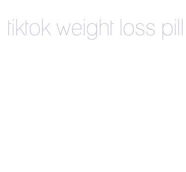 tiktok weight loss pill