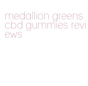 medallion greens cbd gummies reviews