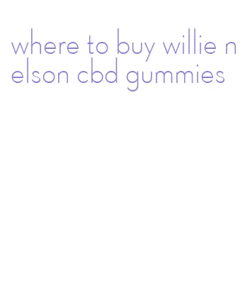 where to buy willie nelson cbd gummies