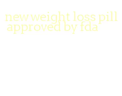 new weight loss pill approved by fda