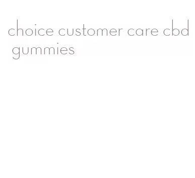 choice customer care cbd gummies