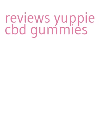 reviews yuppie cbd gummies