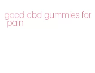 good cbd gummies for pain