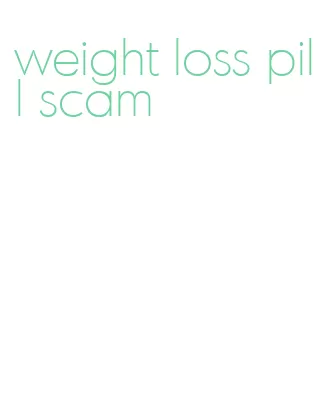 weight loss pill scam