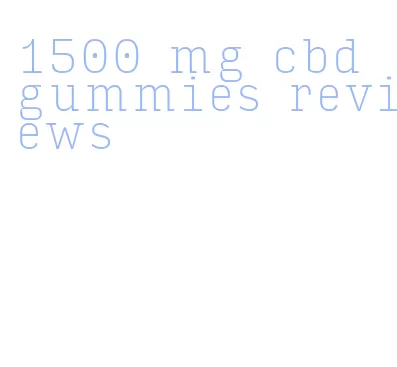 1500 mg cbd gummies reviews