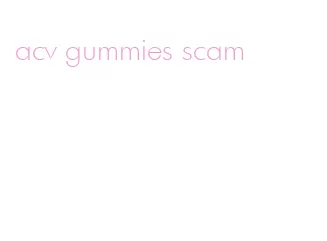 acv gummies scam