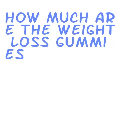 how much are the weight loss gummies