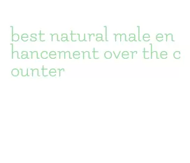 best natural male enhancement over the counter