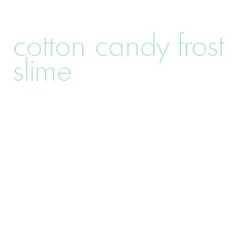 cotton candy frost slime