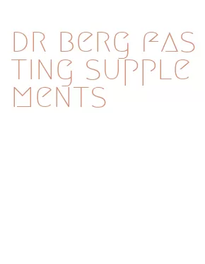 dr berg fasting supplements