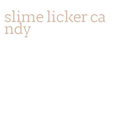 slime licker candy