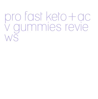 pro fast keto+acv gummies reviews