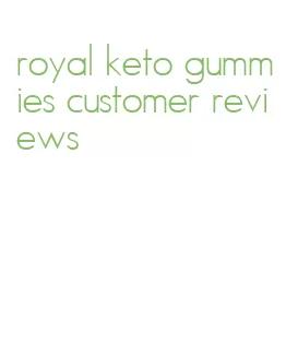 royal keto gummies customer reviews