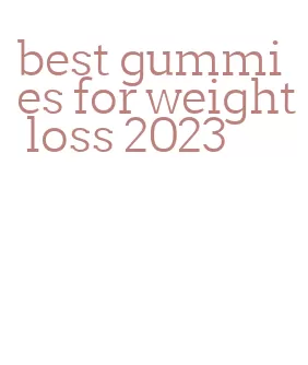 best gummies for weight loss 2023