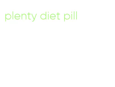 plenty diet pill