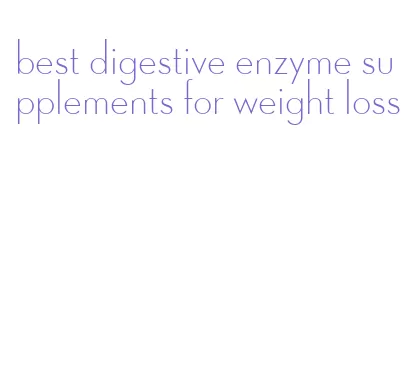 best digestive enzyme supplements for weight loss