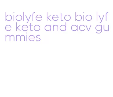 biolyfe keto bio lyfe keto and acv gummies