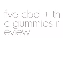 five cbd + thc gummies review