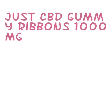 just cbd gummy ribbons 1000mg