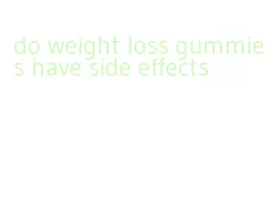 do weight loss gummies have side effects