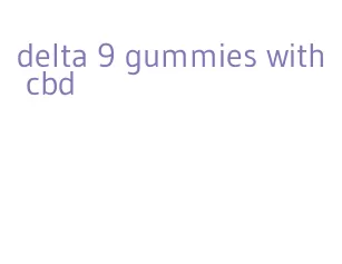 delta 9 gummies with cbd