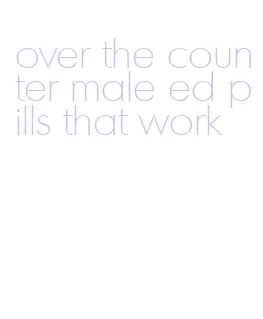 over the counter male ed pills that work